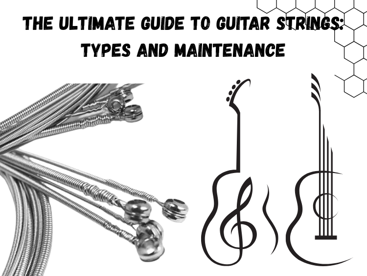 The Ultimate Guide to Guitar Strings: Types and Maintenance